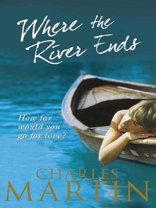 Title details for Where the River Ends by Charles Martin - Available